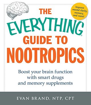 Read The Everything Guide To Nootropics: Boost Your Brain Function with Smart Drugs and Memory Supplements (Everything®) - Evan Brand file in ePub