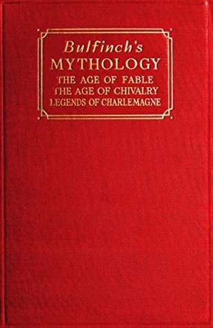 Read Bulfinch's Mythology: The Age of Fable; The Age of Chivalry; Legends of Charlemagne - Thomas Bulfinch | PDF