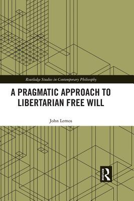 Full Download A Pragmatic Approach to Libertarian Free Will - John Lemos | ePub