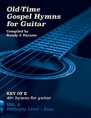 Full Download Volume #2 - Old-Time Gospel Hymns for Guitar (Key of E) - Randy Parnow file in ePub