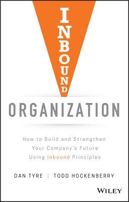 Full Download Inbound Organization: How to Build and Strengthen Your Company's Future Using Inbound Principles - Dan Tyre file in ePub