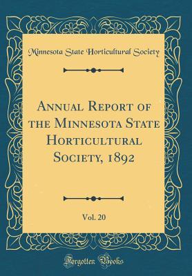 Read Online Annual Report of the Minnesota State Horticultural Society, 1892, Vol. 20 (Classic Reprint) - Minnesota State Horticultural Society | PDF