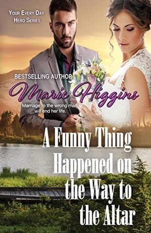 Read A Funny Thing Happened on the Way to the Altar (Your Every Day Hero) (Volume 2) - Marie Higgins file in PDF