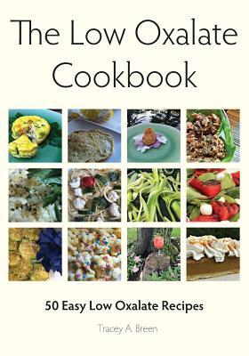 Full Download The Low Oxalate Cookbook: 50 Easy Low Oxalate Recipes - Tracey A. Breen file in PDF