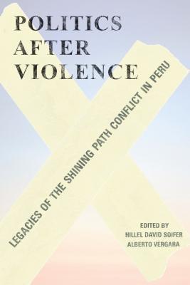 Download Politics After Violence: Legacies of the Shining Path Conflict in Peru - Hillel Soifer | PDF