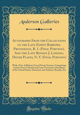 Download Autographs from the Collections of the Late Edwin Barrows, Providence, R. I. (Final Portion), and the Late Benson J. Lossing, Dover Plains, N. Y. (Final Portion): With a Few Additions from Private Sources, Comprising Letters from Colonial and Later Govern - Anderson Galleries file in ePub