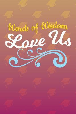 Full Download Words of Wisdom Love Us: Graduations Gifts - Lined Keepsake Journal 6x9 -  | ePub