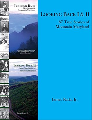 Download Looking Back I & II: 87 True Stories of Mountain Maryland - James Rada Jr. | PDF