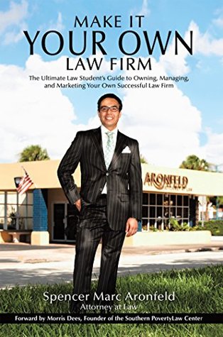 Read Make It Your Own Law Firm: The Ultimate Law Student’S Guide to Owning, Managing, and Marketing Your Own Successful Law Firm - Spencer Marc Aronfeld | ePub