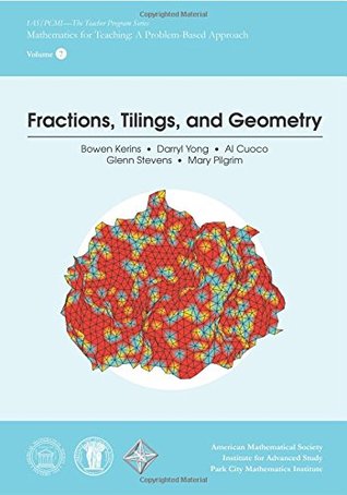 Download Fractions, Tilings, and Geometry (IAS/PCMI Teacher Program) (IAS/PCMI Teacher Program Series: Mathematics for Teaching: A Problem-Based Approach) - Bowen Kerins file in PDF