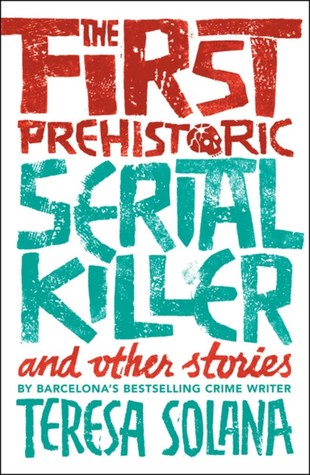 Read The First Prehistoric Serial Killer and Other Stories - Teresa Solana file in PDF