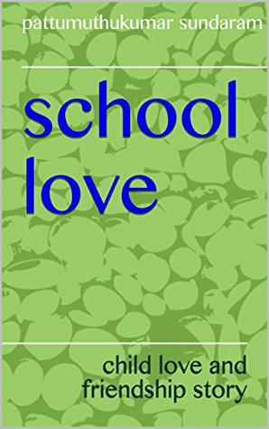 Read school love: child love and friendship story (school love Book 3) - pattumuthukumar sundaram file in ePub