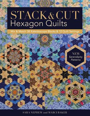 Download Stack & Cut Hexagon Quilts: Mix & Match 38 Kaleidoscope Blocks & 12 Quilt Settings - New Serendipity Patterns - Sara Nephew | ePub