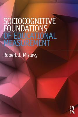 Read Sociocognitive Foundations of Educational Measurement - Robert J Mislevy | PDF