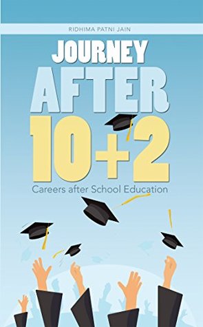Read Journey After 10 2: Careers After School Education - Ridhima Patni Jain file in PDF