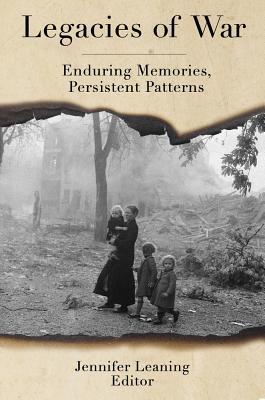 Read Legacies of War: Enduring Memories, Persistent Patterns - Jennifer Leaning | PDF