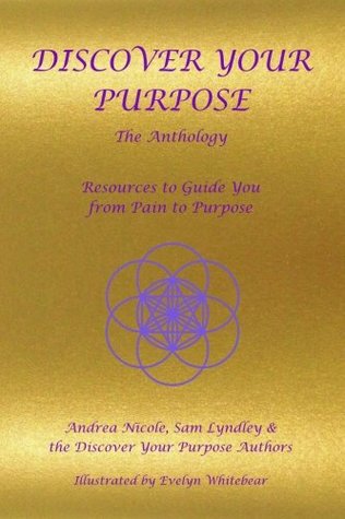 Full Download Discover Your Purpose - The Anthology: Resources to Guide You from Pain to Purpose - Andrea Nicole file in PDF