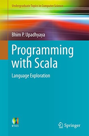 Download Programming with Scala: Language Exploration (Undergraduate Topics in Computer Science) - Bhim P. Upadhyaya file in ePub