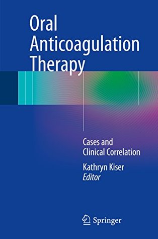 Read Online Oral Anticoagulation Therapy: Cases and Clinical Correlation - Kathryn Kiser | ePub