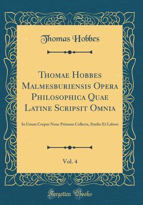 Download Thomae Hobbes Malmesburiensis Opera Philosophica Quae Latine Scripsit Omnia, Vol. 4: In Unum Corpus Nunc Primum Collecta, Studio Et Labore (Classic Reprint) - Thomas Hobbes | PDF