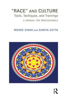 Read Online Race and Culture: Tools, Techniques and Trainings: A Manual for Professionals - Sumita Dutta | PDF