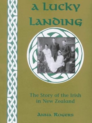 Full Download A lucky landing: The story of the Irish in New Zealand - Anna Rogers | PDF
