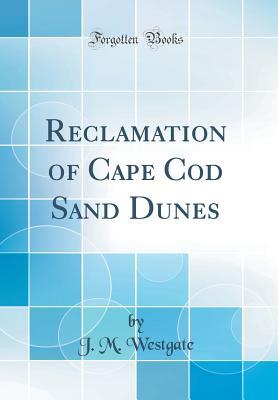 Download Reclamation of Cape Cod Sand Dunes (Classic Reprint) - J M Westgate | PDF