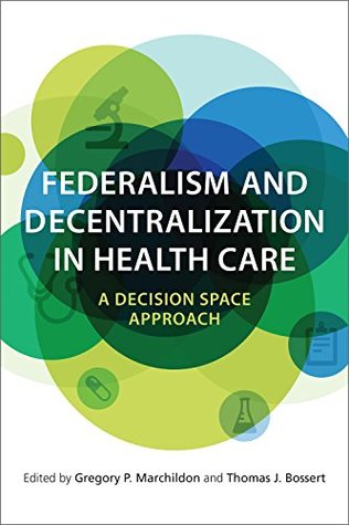 Full Download Federalism and Decentralization in Health Care: A Decision Space Approach - GREGORY MARCHILDON | ePub