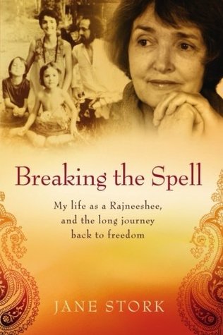Full Download Breaking the Spell: My life as a Rajneeshee and the long journey back to freedom - Jane Stork | PDF