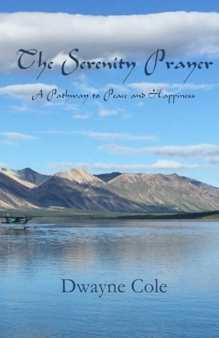 Read The Serenity Prayer: A Pathway to Peace and Happiness - Dwayne Cole file in PDF