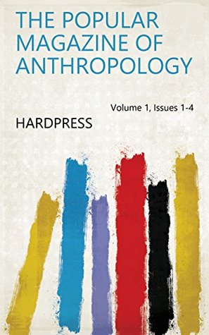 Full Download The Popular magazine of anthropology Volume 1, Issues 1-4 - HardPress | ePub
