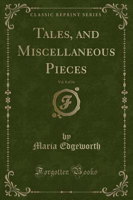 Download Tales, and Miscellaneous Pieces, Vol. 8 of 14 (Classic Reprint) - Maria Edgeworth | PDF