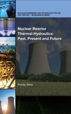 Full Download Nuclear Reactor Thermal-Hydraulics: Past, Present and Future: Enter Asset Subtitle - Pradip Saha | ePub