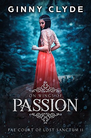 Full Download On Wings of Passion: The Fae Court of Lost Sanctum Trilogy - Ginny Clyde | PDF