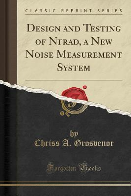 Read Online Design and Testing of Nfrad, a New Noise Measurement System (Classic Reprint) - Chriss a Grosvenor | PDF