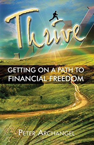 Read Thrive: GETTING ON A PATH TO FINANCIAL FREEDOM - Peter Archangel | PDF