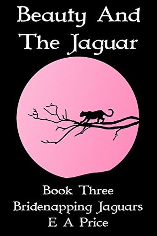 Read Beauty & The Jaguar: Book Three - Bridenapping Jaguars - E A Price file in ePub