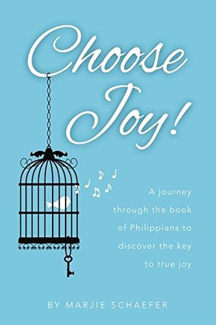 Full Download Choose Joy: A Journey Through the Book of Philippians to Discover the Key to True Joy - Marjie L Schaefer | ePub