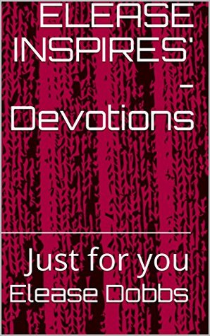 Read Online ELEASE INSPIRES' - Devotions: Just for you (Book Book 1) - Elease Dobbs file in PDF