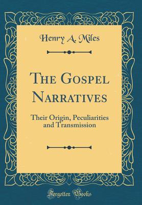 Read Online The Gospel Narratives: Their Origin, Peculiarities and Transmission (Classic Reprint) - Henry a Miles | PDF