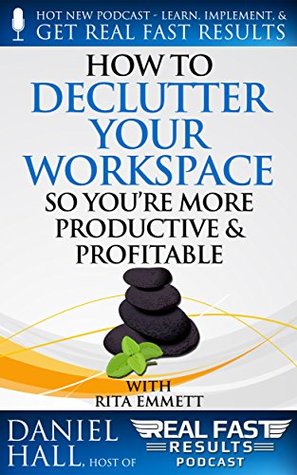 Read How to Declutter Your Workspace So You’re More Productive & Profitable (Real Fast Results Book 64) - Daniel Hall | ePub