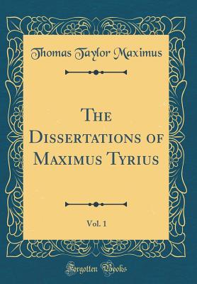 Download The Dissertations of Maximus Tyrius, Vol. 1 (Classic Reprint) - Thomas Taylor Maximus | ePub