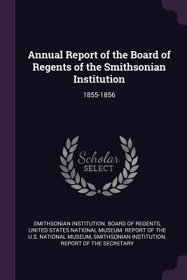 Full Download Annual Report of the Board of Regents of the Smithsonian Institution: 1855-1856 - Smithsonian Institution Board of Regent | ePub
