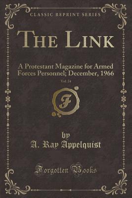 Download The Link, Vol. 24: A Protestant Magazine for Armed Forces Personnel; December, 1966 (Classic Reprint) - A. Ray Appelquist file in ePub