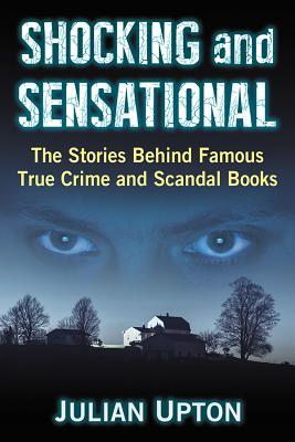 Download Shocking and Sensational: The Stories Behind Famous True Crime and Scandal Books - Julian Upton file in ePub