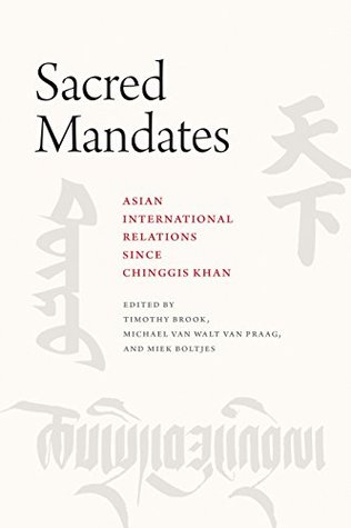 Download Sacred Mandates: Asian International Relations since Chinggis Khan (Silk Roads) - Timothy Brook | PDF