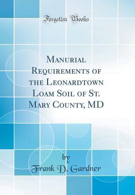 Read Manurial Requirements of the Leonardtown Loam Soil of St. Mary County, MD (Classic Reprint) - Frank Duane Gardner file in ePub