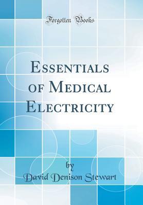 Download Essentials of Medical Electricity (Classic Reprint) - David Denison Stewart | PDF