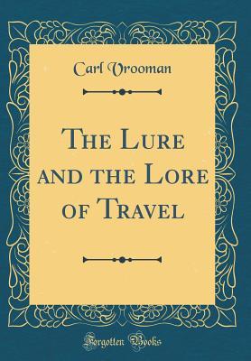 Read Online The Lure and the Lore of Travel (Classic Reprint) - Carl Schurz Vrooman | ePub