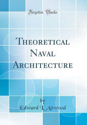 Read Online Theoretical Naval Architecture (Classic Reprint) - Edward L. Attwood | ePub